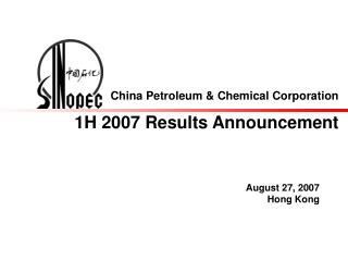 China Petroleum &amp; Chemical Corporation 1H 200 7 Results Announcement