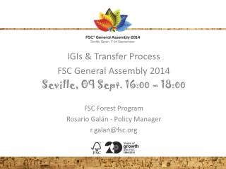 IGIs &amp; Transfer Process FSC General Assembly 2014 Seville, 09 Sept. 16: 00 – 18: 00