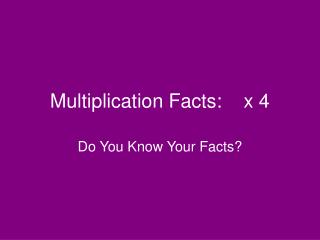 Multiplication Facts: x 4