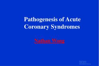 Pathogenesis of Acute Coronary Syndromes Nathan Wong