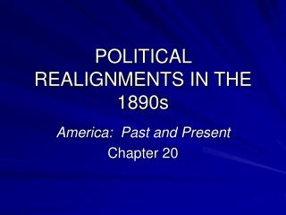 POLITICAL REALIGNMENTS IN THE 1890s