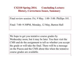 CS2110 Spring 2014. Concluding Lecture: History, Correctness Issues, Summary