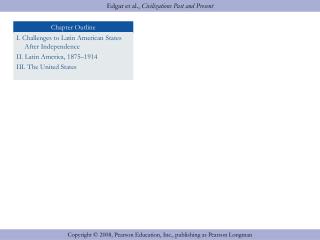 I. Challenges to Latin American States 	After Independence II. Latin America, 1875–1914