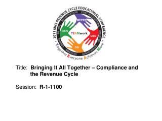 Title: Bringing It All Together – Compliance and 	 the Revenue Cycle Session: R-1-1100
