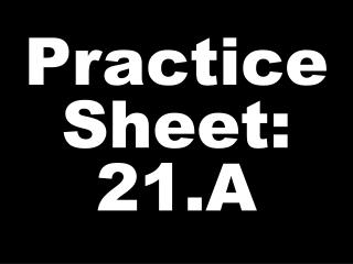 Practice Sheet: 21.A