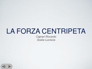 LA FORZA CENTRIPETA