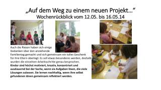 „Auf dem Weg zu einem neuen Projekt…“ Wochenrückblick vom 12.05. bis 16.05.14