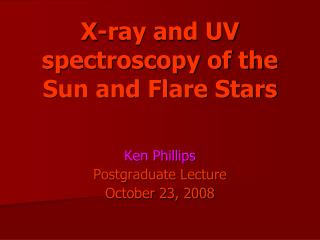 X-ray and UV spectroscopy of the Sun and Flare Stars