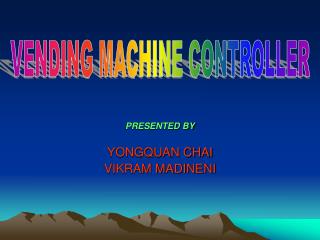 PRESENTED BY YONGQUAN CHAI VIKRAM MADINENI