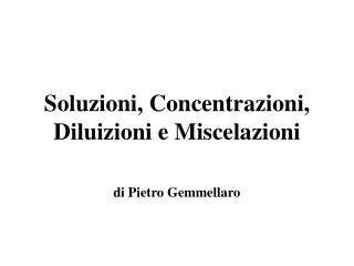Soluzioni, Concentrazioni, Diluizioni e Miscelazioni