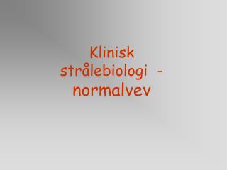 Klinisk strålebiologi - normalvev