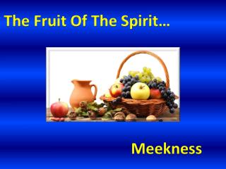 The Fruit Of The Spirit…