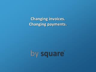 Changing invoices. Changing payments.