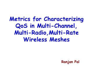 Metrics for Characterizing QoS in Multi-Channel, Multi-Radio,Multi-Rate Wireless Meshes