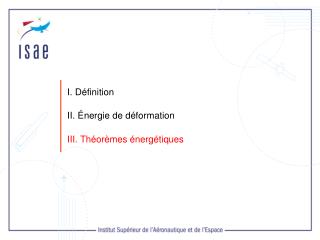I. Définition II. Énergie de déformation III. Théorèmes énergétiques