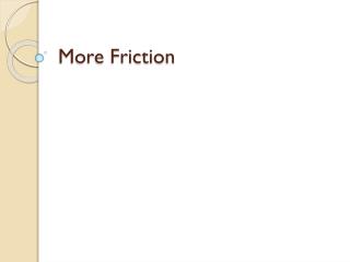 More Friction