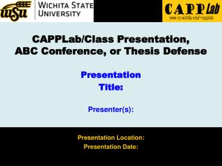 CAPPLab/Class Presentation, ABC Conference, or Thesis Defense Presentation Title: Presenter(s):