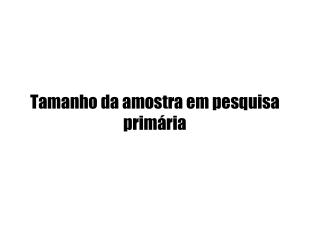 Tamanho da amostra em pesquisa primária