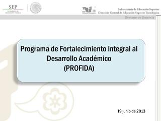 Programa de Fortalecimiento Integral al Desarrollo Académico (PROFIDA)