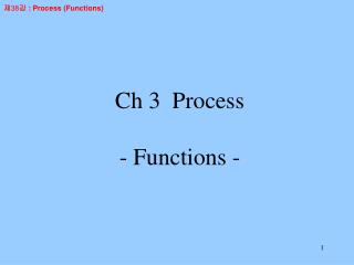 Ch 3 Process - Functions -