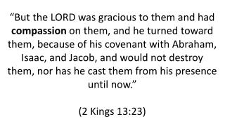 When the Lord saw her, He felt compassion for her, and said to her, &quot;Do not weep.&quot; Luke 7:13