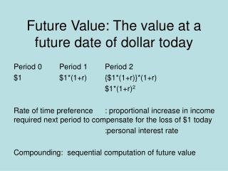 Future Value: The value at a future date of dollar today