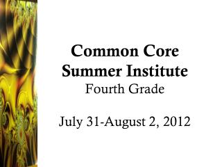 Common Core Summer Institute Fourth Grade July 31-August 2, 2012