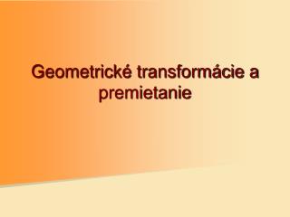Geometrické transformácie a premietanie