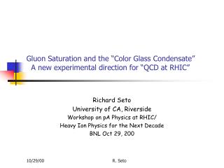 Gluon Saturation and the “Color Glass Condensate” A new experimental direction for “QCD at RHIC”