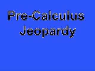 Pre-Calculus Jeopardy