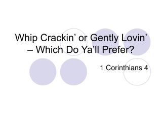 Whip Crackin’ or Gently Lovin’ – Which Do Ya’ll Prefer?