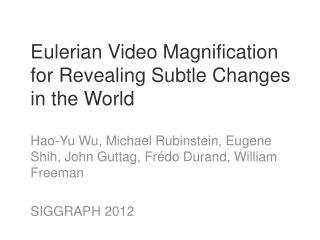 Eulerian Video Magnification for Revealing Subtle Changes in the World