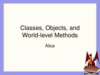 Classes, Objects, and World-level Methods