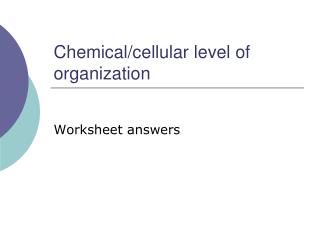 Chemical/cellular level of organization