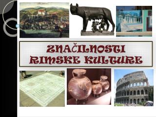 ZNA Č ILNOSTI RIMSKE KULTURE