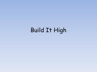 Build It High