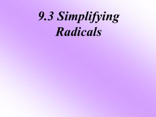 9.3 Simplifying Radicals