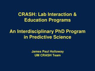 CRASH: Lab Interaction &amp; Education Programs An Interdisciplinary PhD Program in Predictive Science
