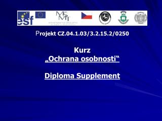 P rojekt CZ.04.1.03/3.2.15.2/0250 Kurz „Ochrana osobnosti“ Diploma Supplement
