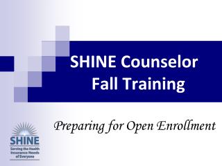 SHINE Counselor Fall Training Preparing for Open Enrollment