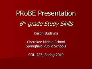 PRoBE Presentation 6 th grade Study Skills