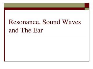 Resonance, Sound Waves and The Ear