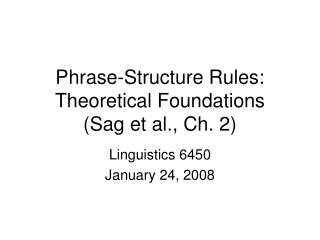 Phrase-Structure Rules: Theoretical Foundations (Sag et al., Ch. 2)