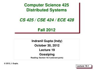 Computer Science 425 Distributed Systems CS 425 / CSE 424 / ECE 428 Fall 2012