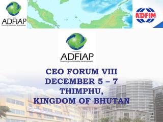 CEO FORUM VIII DECEMBER 5 – 7 THIMPHU, KINGDOM OF BHUTAN