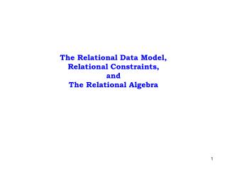 The Relational Data Model, Relational Constraints, and The Relational Algebra