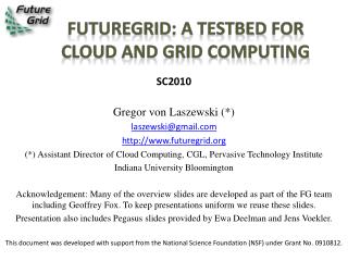 FutureGrid : a Testbed for Cloud and Grid Computing