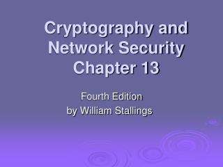 Cryptography and Network Security Chapter 13