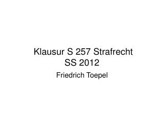 Klausur S 257 Strafrecht SS 2012