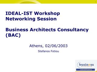 IDEAL-IST Workshop Networking Session Business Architects Consultancy (BAC)